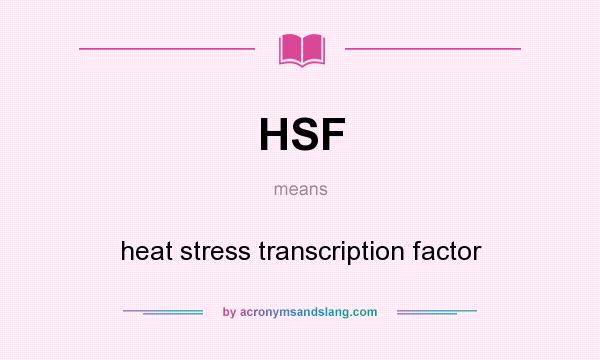 What does HSF mean? It stands for heat stress transcription factor