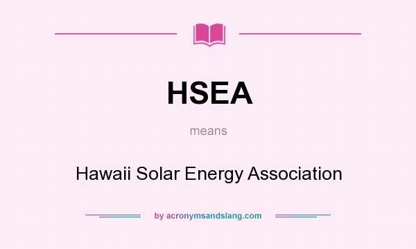What does HSEA mean? It stands for Hawaii Solar Energy Association