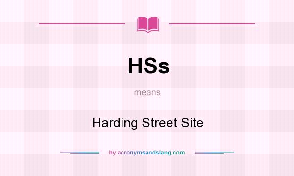 What does HSs mean? It stands for Harding Street Site