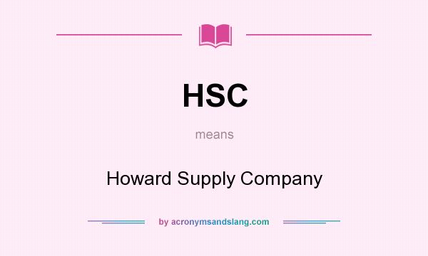 What does HSC mean? It stands for Howard Supply Company