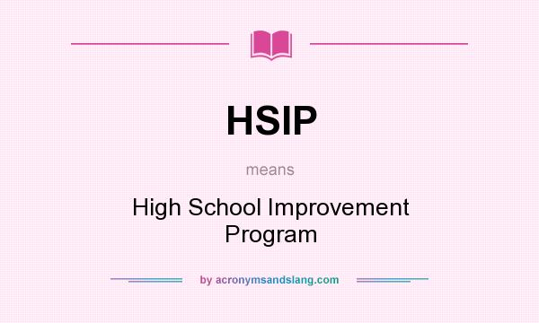 What does HSIP mean? It stands for High School Improvement Program
