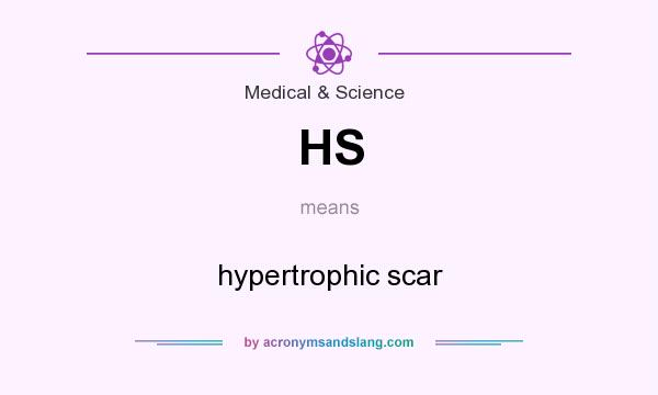 What does HS mean? It stands for hypertrophic scar