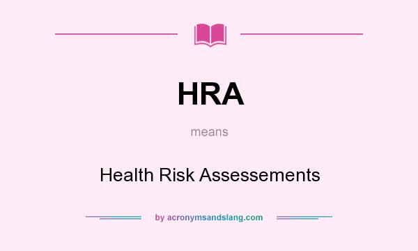 What does HRA mean? It stands for Health Risk Assessements