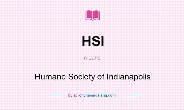 What does HSI mean? It stands for Humane Society of Indianapolis