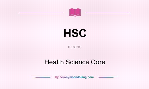 What does HSC mean? It stands for Health Science Core