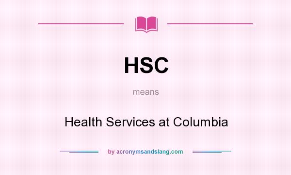 What does HSC mean? It stands for Health Services at Columbia