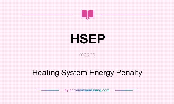 What does HSEP mean? It stands for Heating System Energy Penalty