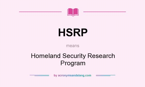 What does HSRP mean? It stands for Homeland Security Research Program