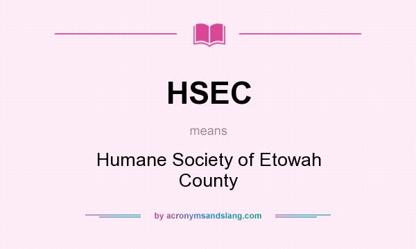 What does HSEC mean? It stands for Humane Society of Etowah County