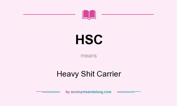 What does HSC mean? It stands for Heavy Shit Carrier