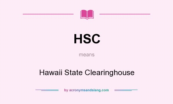 What does HSC mean? It stands for Hawaii State Clearinghouse