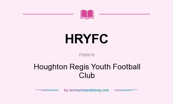 What does HRYFC mean? It stands for Houghton Regis Youth Football Club