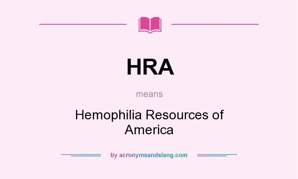 What does HRA mean? It stands for Hemophilia Resources of America