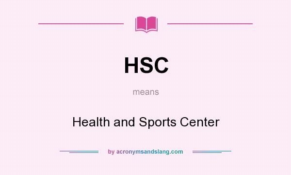What does HSC mean? It stands for Health and Sports Center