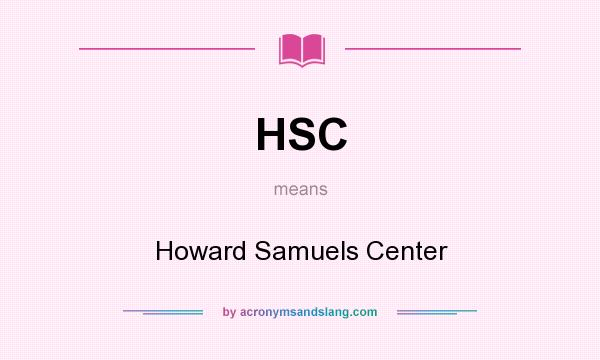 What does HSC mean? It stands for Howard Samuels Center
