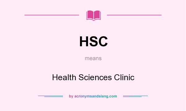 What does HSC mean? It stands for Health Sciences Clinic