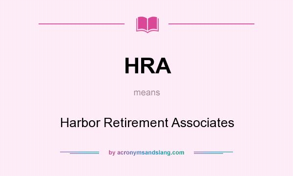 What does HRA mean? It stands for Harbor Retirement Associates