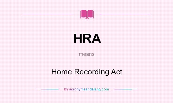 What does HRA mean? It stands for Home Recording Act