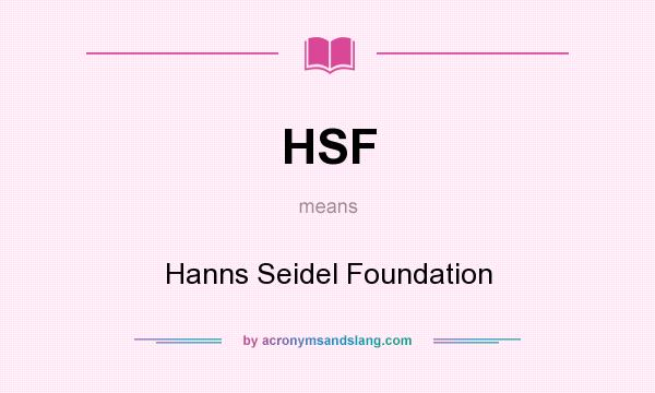 What does HSF mean? It stands for Hanns Seidel Foundation