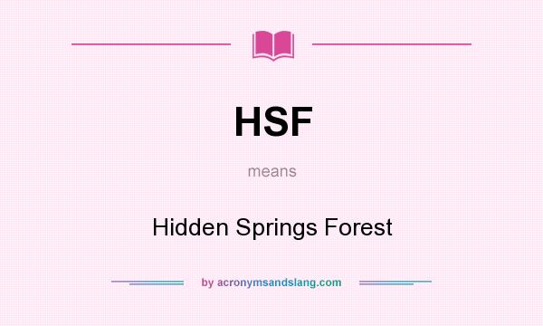 What does HSF mean? It stands for Hidden Springs Forest