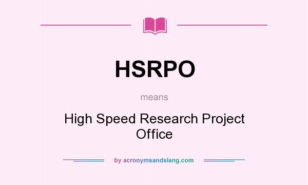 What does HSRPO mean? It stands for High Speed Research Project Office