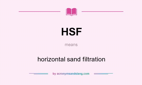 What does HSF mean? It stands for horizontal sand filtration