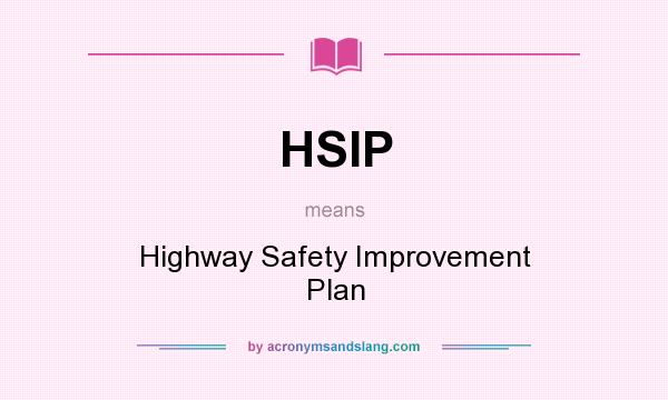What does HSIP mean? It stands for Highway Safety Improvement Plan