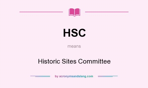 What does HSC mean? It stands for Historic Sites Committee