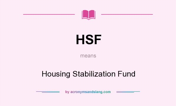 What does HSF mean? It stands for Housing Stabilization Fund