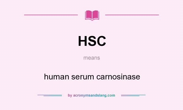 What does HSC mean? It stands for human serum carnosinase