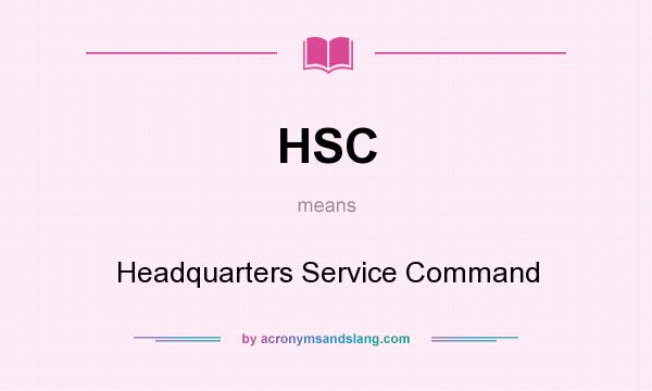 What does HSC mean? It stands for Headquarters Service Command