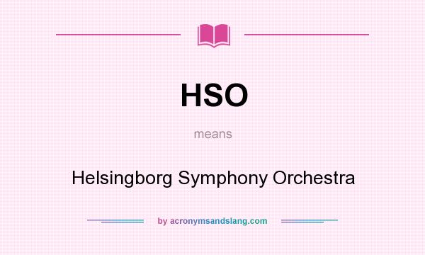 What does HSO mean? It stands for Helsingborg Symphony Orchestra