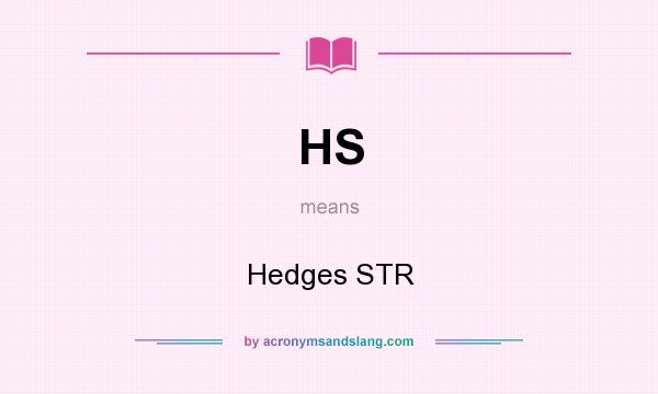 What does HS mean? It stands for Hedges STR