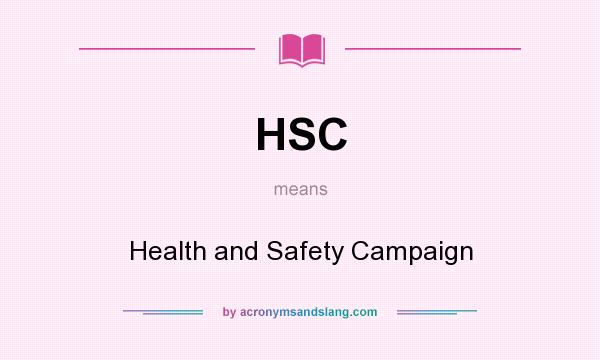 What does HSC mean? It stands for Health and Safety Campaign