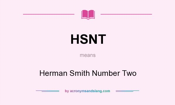 What does HSNT mean? It stands for Herman Smith Number Two