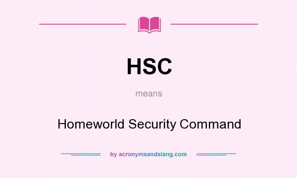What does HSC mean? It stands for Homeworld Security Command