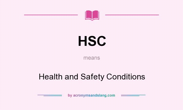 What does HSC mean? It stands for Health and Safety Conditions