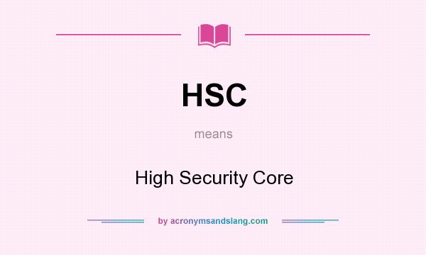 What does HSC mean? It stands for High Security Core