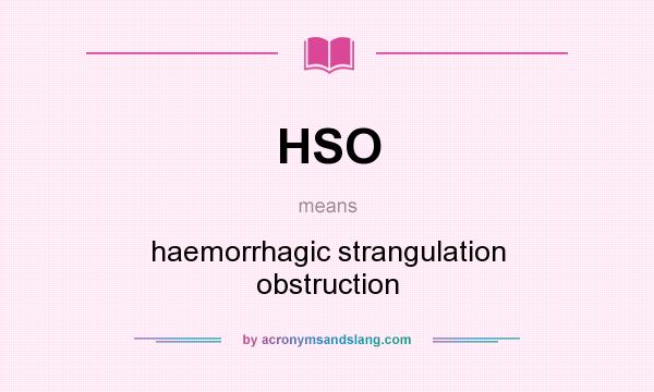 What does HSO mean? It stands for haemorrhagic strangulation obstruction