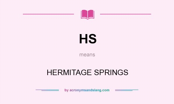 What does HS mean? It stands for HERMITAGE SPRINGS