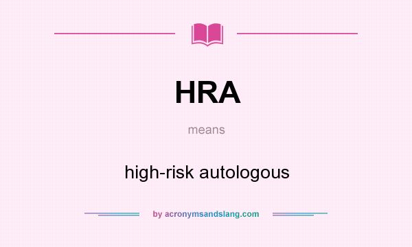 What does HRA mean? It stands for high-risk autologous