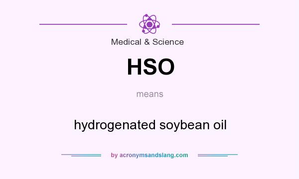 What does HSO mean? It stands for hydrogenated soybean oil