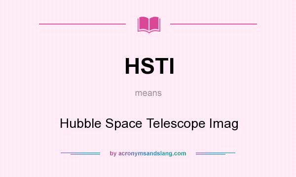 What does HSTI mean? It stands for Hubble Space Telescope Imag