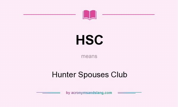 What does HSC mean? It stands for Hunter Spouses Club