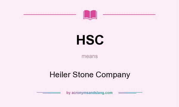 What does HSC mean? It stands for Heiler Stone Company
