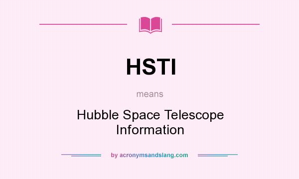 What does HSTI mean? It stands for Hubble Space Telescope Information
