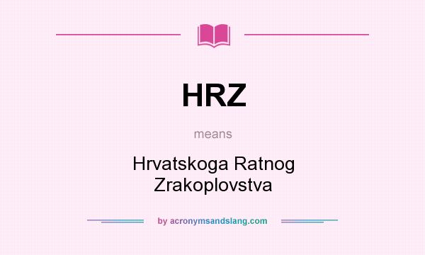 What does HRZ mean? It stands for Hrvatskoga Ratnog Zrakoplovstva
