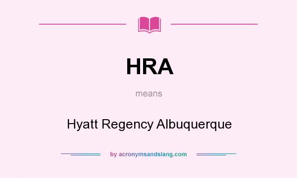 What does HRA mean? It stands for Hyatt Regency Albuquerque