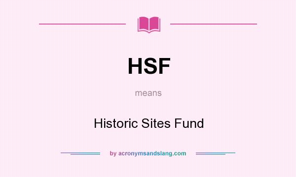 What does HSF mean? It stands for Historic Sites Fund