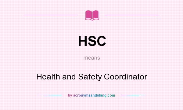 What does HSC mean? It stands for Health and Safety Coordinator